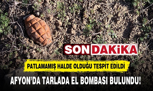 AFYON'DA TARLADA EL BOMBASI BULUNDU!