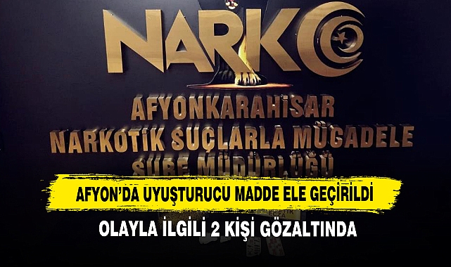 Afyon’da Uyuşturucu Madde Ele Geçirildi