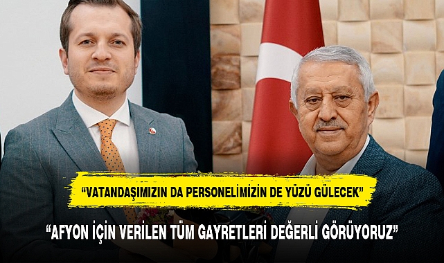 "AFYON İÇİN VERİLEN TÜM GAYRETLERİ DEĞERLİ GÖRÜYORUZ"