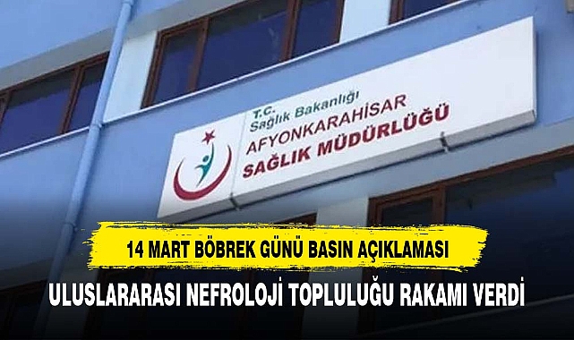 AFYON İL SAĞLIK MÜDÜRLÜĞÜ 14 MART 2024 DÜNYA BÖBREK GÜNÜ BASIN BİLDİRİSİNİ PAYLAŞTI