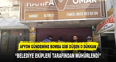 AFYON KAMUOYUNUN GÜNDEMİNE BOMBA GİBİ DÜŞEN O DÜKKAN MÜHÜRLENDİ
