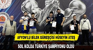AFYON'LU BİLEK GÜREŞÇİSİ HÜSEYİN ATEŞ SOL KOLDA TÜRKİYE ŞAMPİYONU OLDU