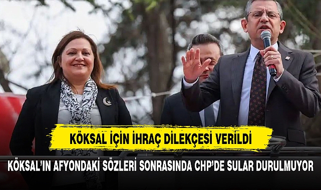 AFYON MİTİNGİ SONRASINDA CHP'DE SULAR DURULMUYOR KÖKSAL'A İHRAÇ ŞOKU