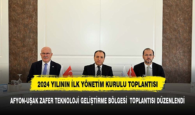 Afyon-Uşak Zafer Teknoloji Geliştirme Bölgesi 2024 Yılı İlk Yönetim Kurulu Toplantısı Gerçekleştirildi