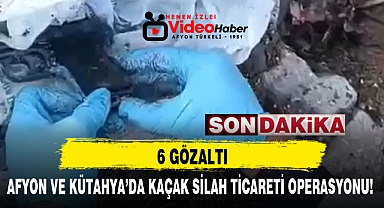 AFYON VE KÜTAHYA'DA KAÇAK SİLAH TİCARETİ OPERASYONU!