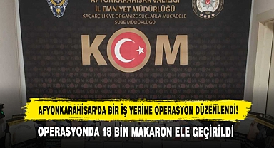 Afyonkarahisar'da Bir İş Yerine Operasyon Düzenlendi!