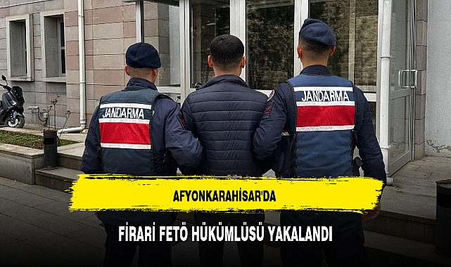 AFYONKARAHİSAR'DA FİRARİ FETÖ HÜKÜMLÜSÜ YAKALANDI