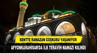 AFYONKARAHİSAR'DA İLK TERAVİH NAMAZI KILINDI