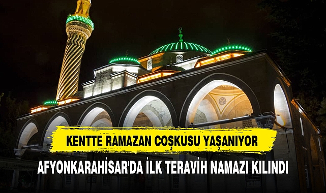 AFYONKARAHİSAR'DA İLK TERAVİH NAMAZI KILINDI