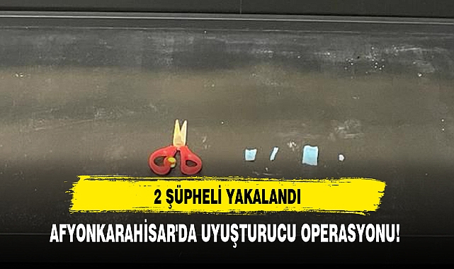 AFYONKARAHİSAR'DA UYUŞTURUCU OPERASYONU!