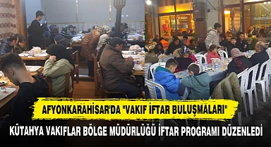 Afyonkarahisar'da "Vakıf İftar Buluşmaları"