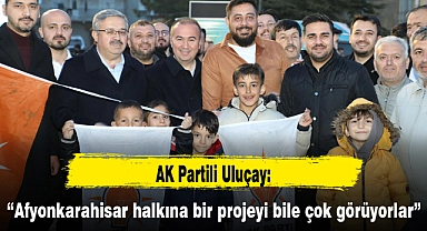 “Afyonkarahisar halkına bir projeyi bile çok görüyorlar”