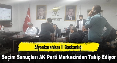 Afyonkarahisar İl Başkanlığı Seçim Sonuçları AK Parti Merkezinden Takip Ediyor