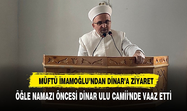 Afyonkarahisar İl Müftüsü Lütfü İmamoğlu Dinar'ı  ziyaret etti