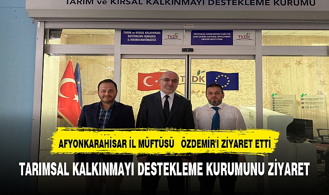 AFYONKARAHİSAR İL MÜFTÜSÜ   ÖZDEMİR'İ ZİYARET ETTİ