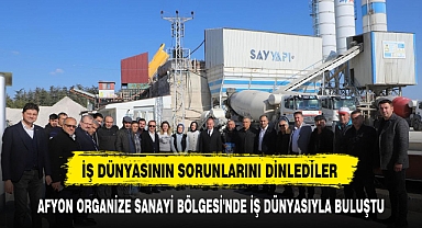 AFYONKARAHİSAR ORGANİZE SANAYİ BÖLGESİ'NDE İŞ DÜNYASIYLA BULUŞTU
