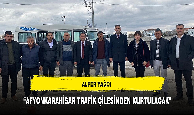 "AFYONKARAHİSAR TRAFİK ÇİLESİNDEN KURTULACAK"