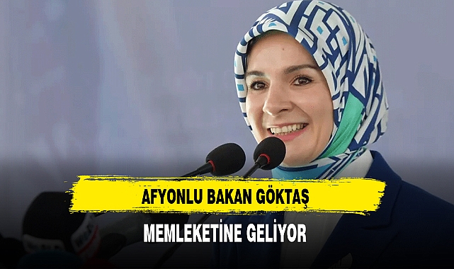 Afyonlu Bakan Göktaş Memleketine Geliyor