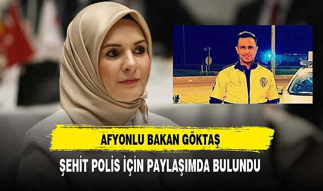 Afyonlu Bakan Göktaş Şehit Polis İçin Paylaşımda Bulundu