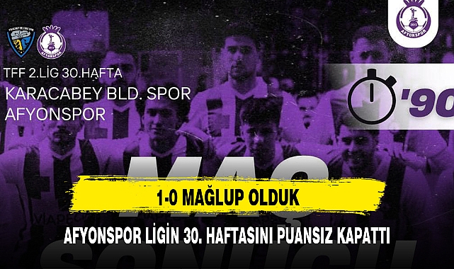 AFYONSPOR LİGİN 30. HAFTASINI PUANSIZ KAPATTI