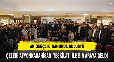 AK GENÇLİK ÇELEBİ'NİN KATILDIĞI SAHUR PROGRAMINDA BULUŞTU