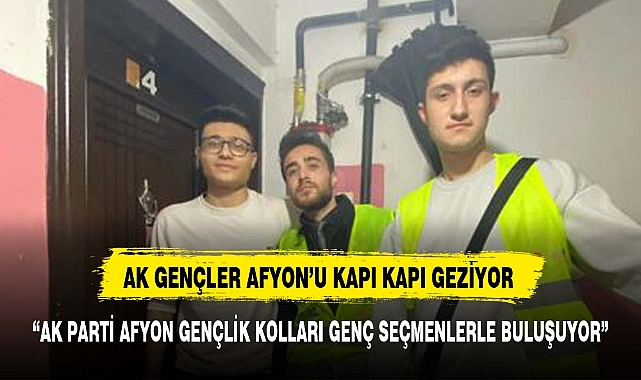 AK PARTİ AFYON GENÇLİK KOLLARI, GENÇ SEÇMENLERLE BULUŞUYOR"