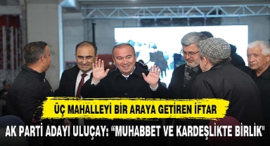 AK PARTİ'DEN ÜÇ MAHALLEYİ BİR ARAYA GETİREN İFTAR