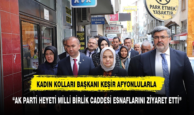 AK PARTİ HEYETİ MİLLİ BİRLİK CADDESİ ESNAFLARINI ZİYARET ETTİ