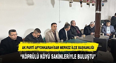 AK PARTİ KÖPRÜLÜ KÖYÜ SAKİNLERİYLE BULUŞTU