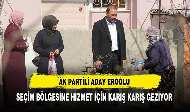 AK Partili Aday Seçim Bölgesine Hizmet İçin Karış Karış Geziyor