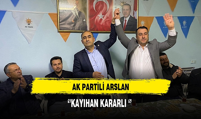 AK Partili Arslan ''Kayıhan Kararlı''