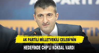 AK Partili Çelebi'nin Hedefinde CHP'li Köksal Vardı