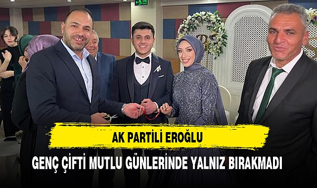 AK Partili Eroğlu Genç Çifti Mutlu Günlerinde Yalnız Bırakmadı