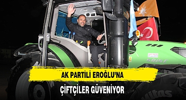 AK Partili Eroğlu'na Çiftçiler Güveniyor