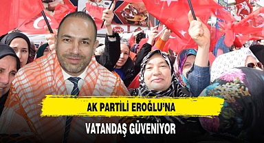 AK Partili Eroğlu'na Vatandaş Güveniyor