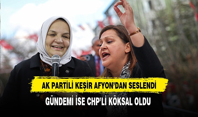 AK Partili Keşir Afyon'dan Seslendi Gündemi İse CHP'li Köksal Oldu