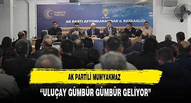 AK Partili Mumyakmaz ''Uluçay Gümbür Gümbür Geliyor''