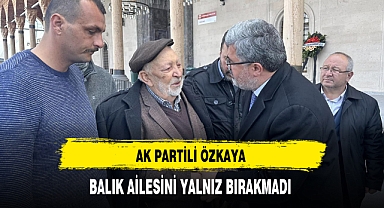 AK Partili Özkaya Balık Ailesinin Acısını Paylaştı