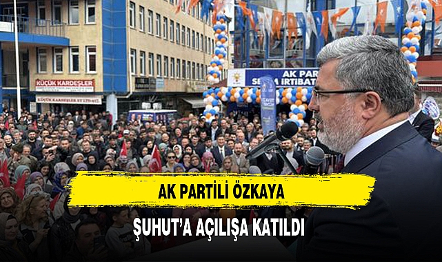 AK Partili Özkaya Şuhut'a Açılışa Katıldı
