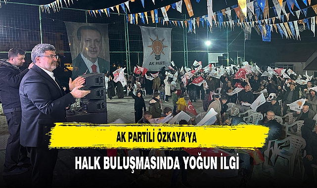 AK Partili Özkaya'ya Halk Buluşmasında Yoğun İlgi