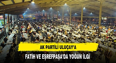 AK Partili Uluçay'a Fatih ve Eşrefpaşa'da Yoğun İlgi