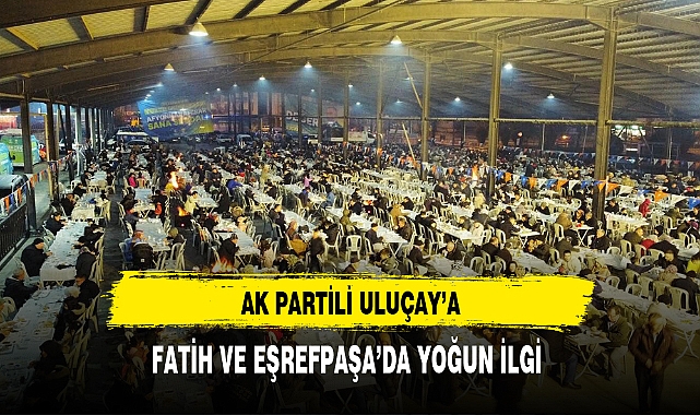AK Partili Uluçay'a Fatih ve Eşrefpaşa'da Yoğun İlgi