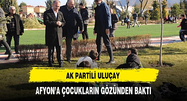 AK Partili Uluçay Afyon'a Çocukların Gözünden Baktı