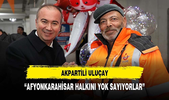 AK Partili Uluçay '' Afyonkarahisar Halkını Yok Sayıyorlar''