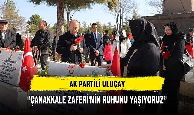 AK Partili Uluçay '' Çanakkale Zaferi'nin Ruhunu Yaşıyoruz''