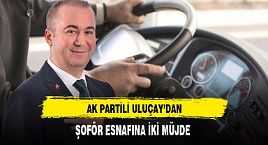AK Partili Uluçay'dan Şoför Esnafına İki Müjde