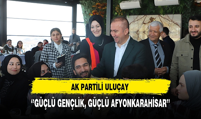 AK Partili Uluçay Gençlerin Fikirlerine Önem Veriyor