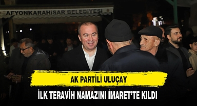 AK Partili Uluçay İlk Teravih Namazını İmaret'te Kıldı