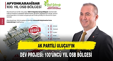 AK Partili Uluçay'ın Dev Projesi 100'üncü Yıl OSB Bölgesi