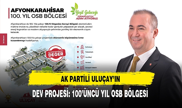 AK Partili Uluçay'ın Dev Projesi 100'üncü Yıl OSB Bölgesi